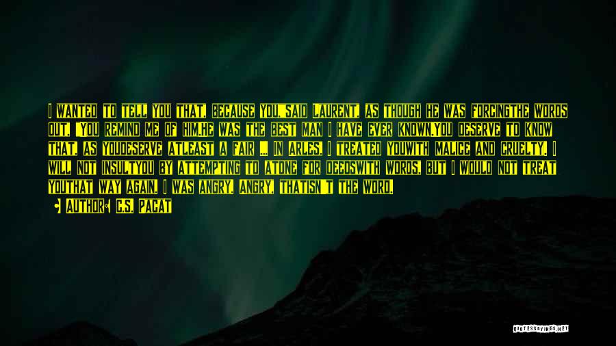 C.S. Pacat Quotes: I Wanted To Tell You That, Because You,said Laurent, As Though He Was Forcingthe Words Out, You Remind Me Of