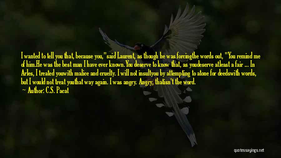 C.S. Pacat Quotes: I Wanted To Tell You That, Because You,said Laurent, As Though He Was Forcingthe Words Out, You Remind Me Of