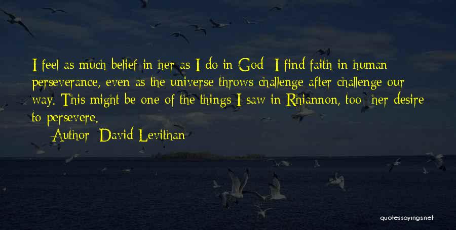 David Levithan Quotes: I Feel As Much Belief In Her As I Do In God- I Find Faith In Human Perseverance, Even As