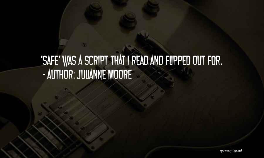 Julianne Moore Quotes: 'safe' Was A Script That I Read And Flipped Out For.