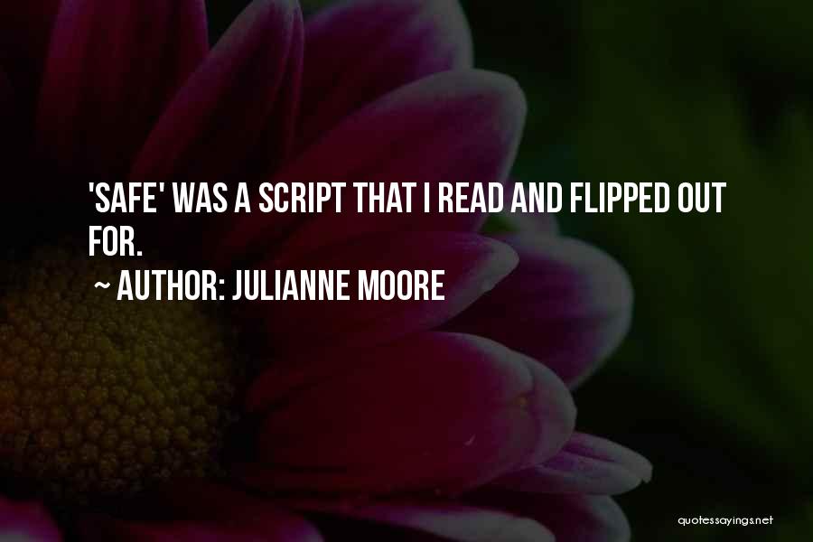 Julianne Moore Quotes: 'safe' Was A Script That I Read And Flipped Out For.