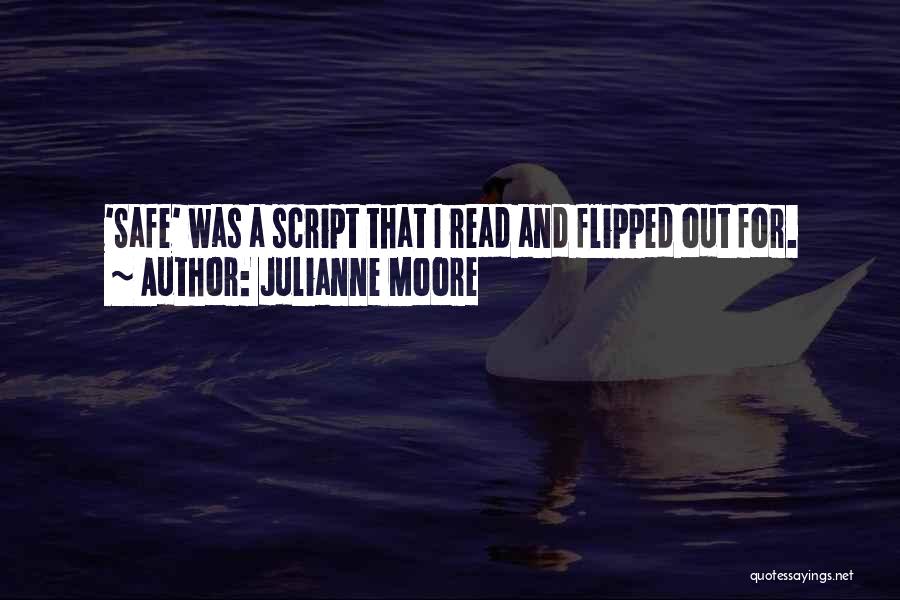 Julianne Moore Quotes: 'safe' Was A Script That I Read And Flipped Out For.