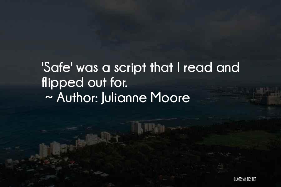 Julianne Moore Quotes: 'safe' Was A Script That I Read And Flipped Out For.