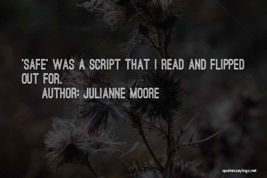 Julianne Moore Quotes: 'safe' Was A Script That I Read And Flipped Out For.