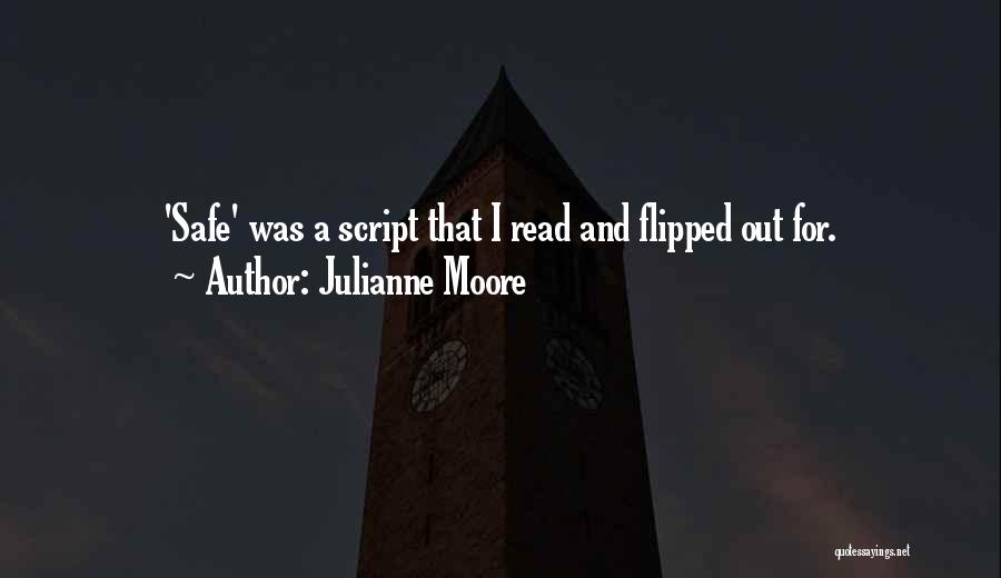 Julianne Moore Quotes: 'safe' Was A Script That I Read And Flipped Out For.