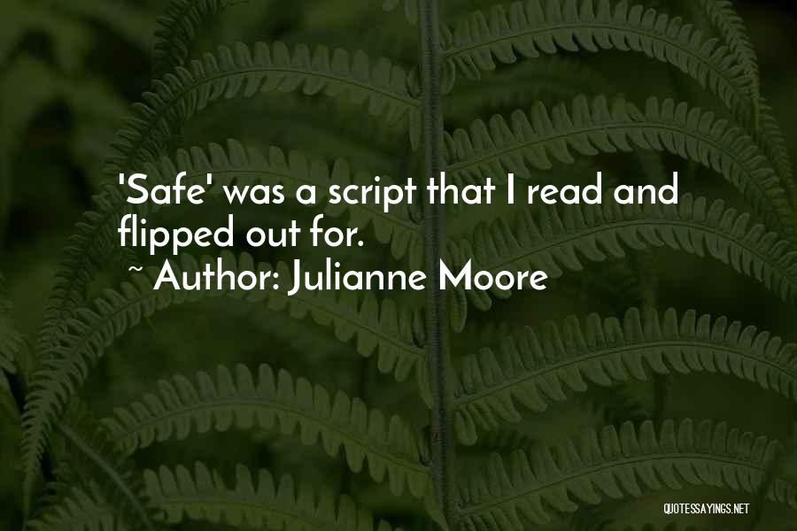 Julianne Moore Quotes: 'safe' Was A Script That I Read And Flipped Out For.