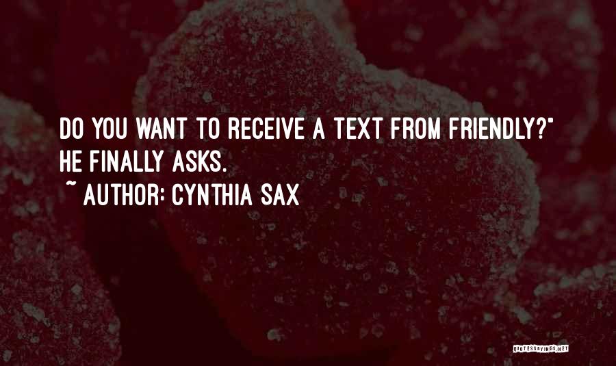 Cynthia Sax Quotes: Do You Want To Receive A Text From Friendly? He Finally Asks.