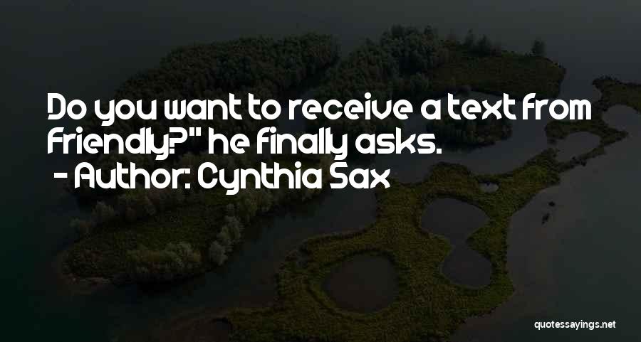 Cynthia Sax Quotes: Do You Want To Receive A Text From Friendly? He Finally Asks.