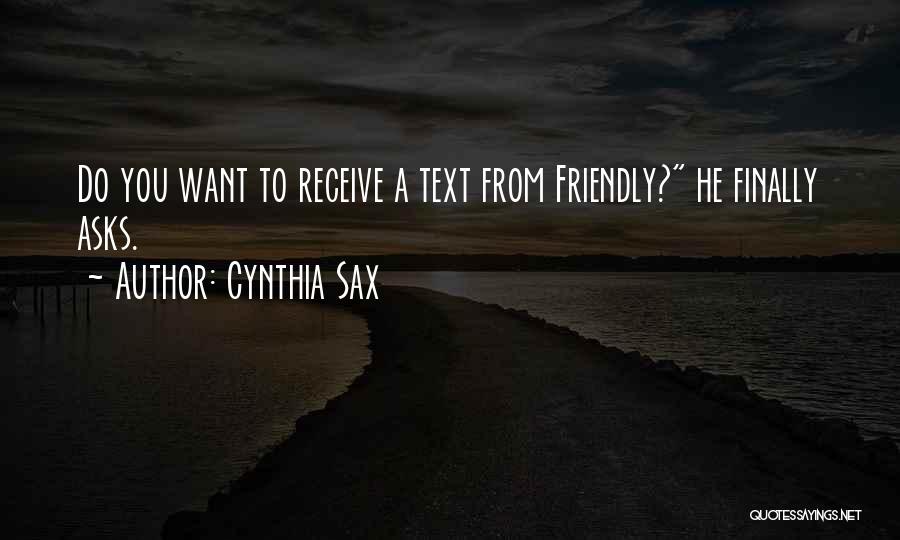 Cynthia Sax Quotes: Do You Want To Receive A Text From Friendly? He Finally Asks.