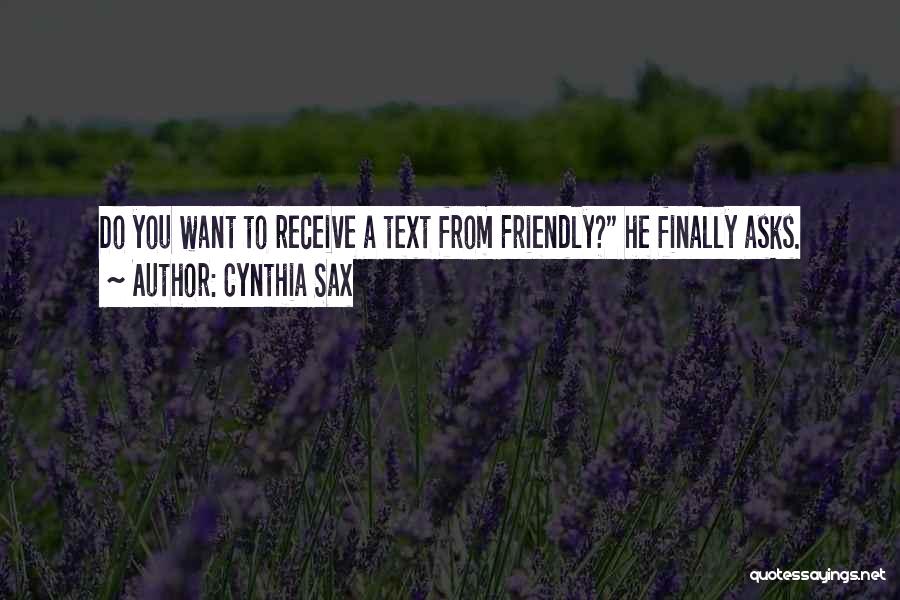Cynthia Sax Quotes: Do You Want To Receive A Text From Friendly? He Finally Asks.