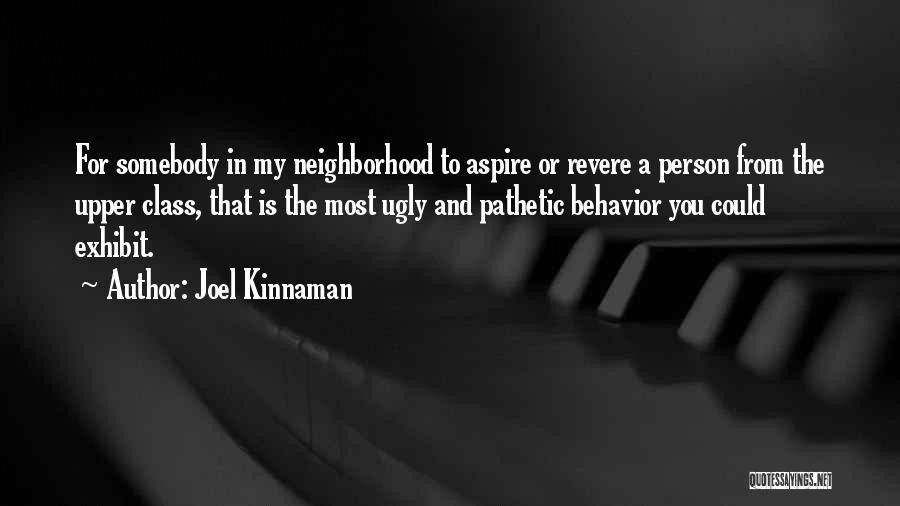 Joel Kinnaman Quotes: For Somebody In My Neighborhood To Aspire Or Revere A Person From The Upper Class, That Is The Most Ugly