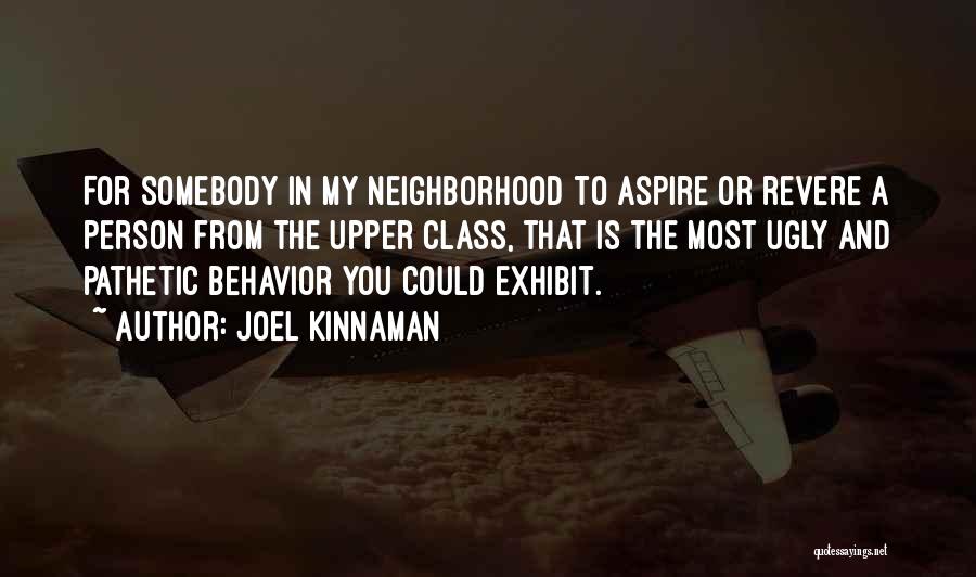 Joel Kinnaman Quotes: For Somebody In My Neighborhood To Aspire Or Revere A Person From The Upper Class, That Is The Most Ugly