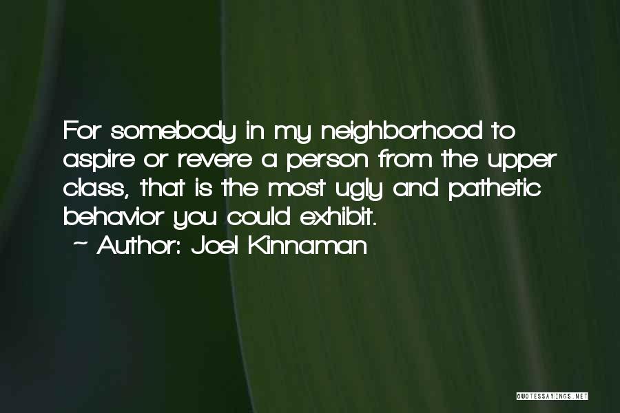 Joel Kinnaman Quotes: For Somebody In My Neighborhood To Aspire Or Revere A Person From The Upper Class, That Is The Most Ugly