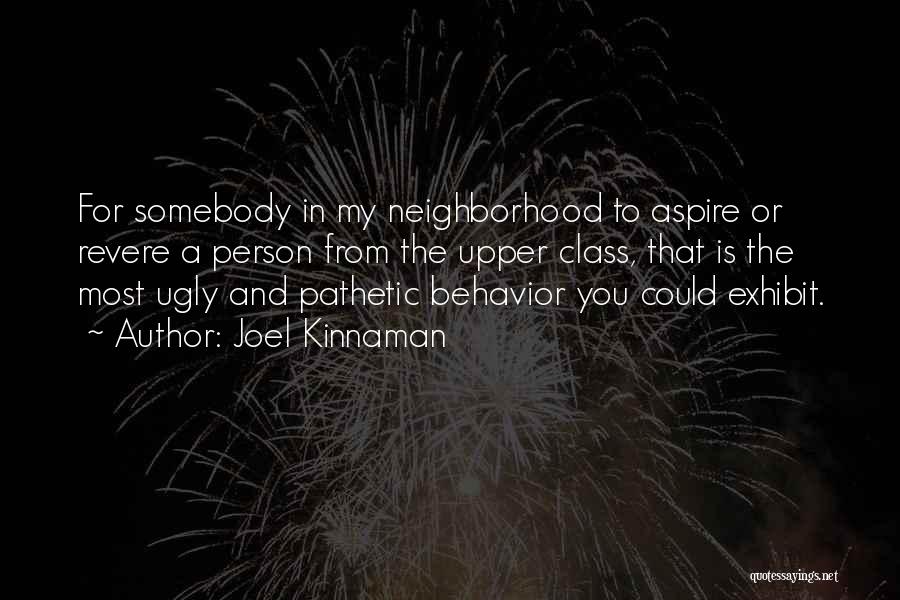 Joel Kinnaman Quotes: For Somebody In My Neighborhood To Aspire Or Revere A Person From The Upper Class, That Is The Most Ugly