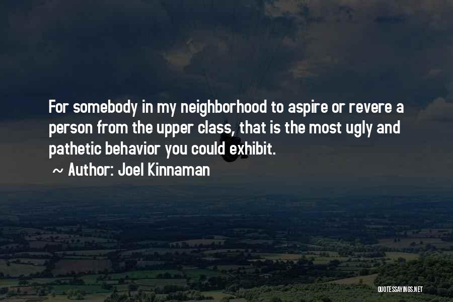 Joel Kinnaman Quotes: For Somebody In My Neighborhood To Aspire Or Revere A Person From The Upper Class, That Is The Most Ugly