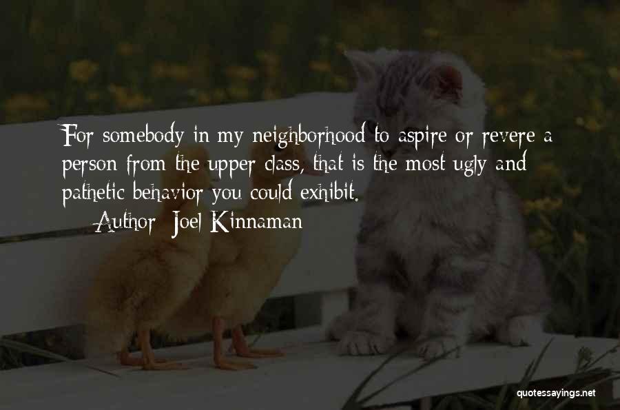 Joel Kinnaman Quotes: For Somebody In My Neighborhood To Aspire Or Revere A Person From The Upper Class, That Is The Most Ugly