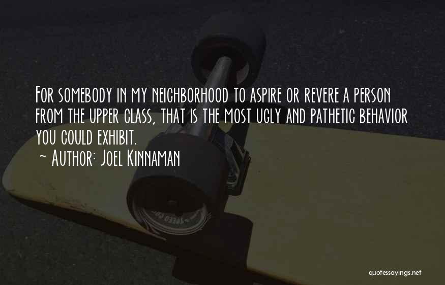 Joel Kinnaman Quotes: For Somebody In My Neighborhood To Aspire Or Revere A Person From The Upper Class, That Is The Most Ugly