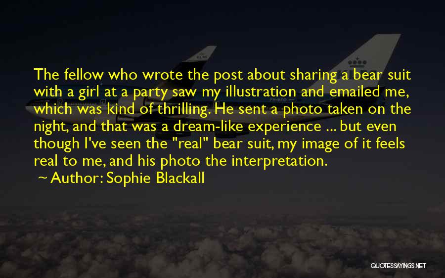 Sophie Blackall Quotes: The Fellow Who Wrote The Post About Sharing A Bear Suit With A Girl At A Party Saw My Illustration