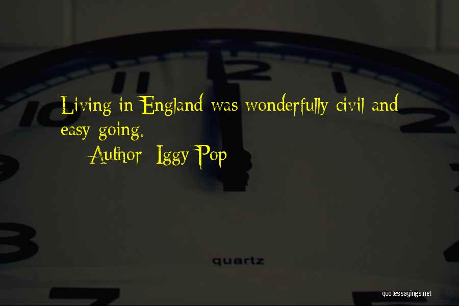 Iggy Pop Quotes: Living In England Was Wonderfully Civil And Easy-going.