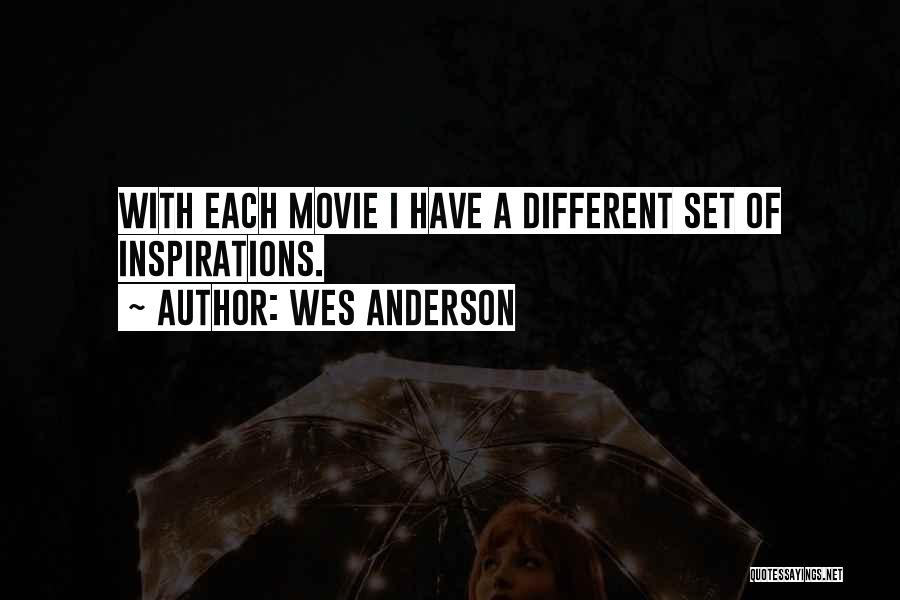 Wes Anderson Quotes: With Each Movie I Have A Different Set Of Inspirations.