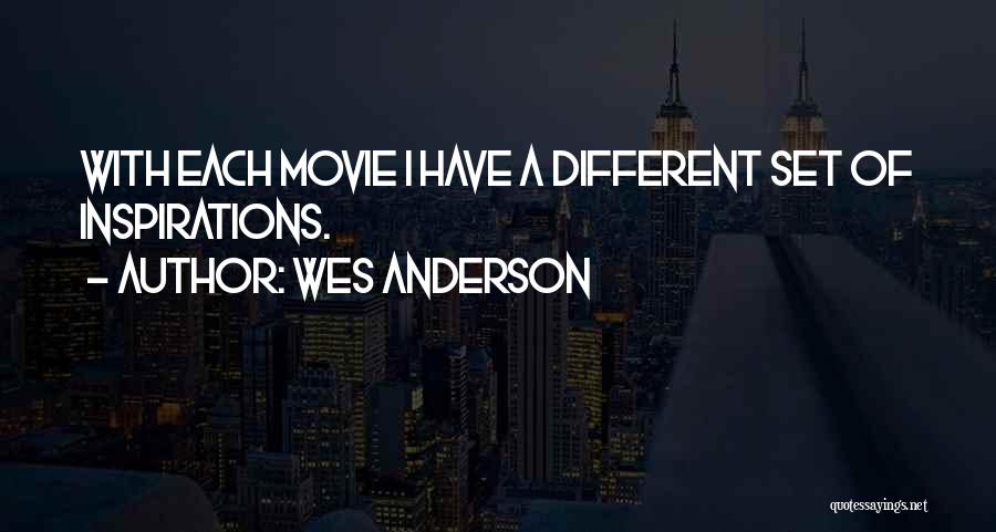 Wes Anderson Quotes: With Each Movie I Have A Different Set Of Inspirations.