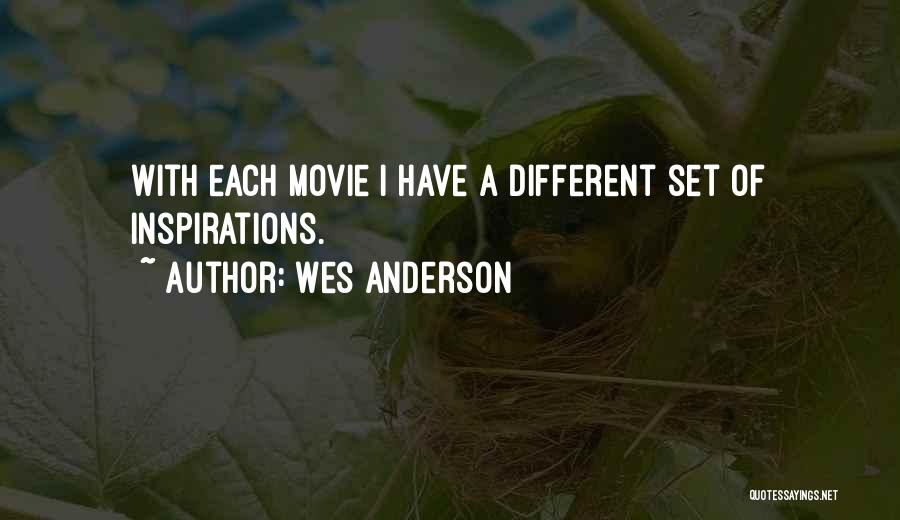 Wes Anderson Quotes: With Each Movie I Have A Different Set Of Inspirations.