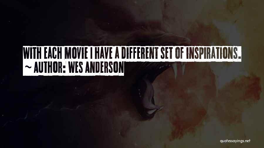 Wes Anderson Quotes: With Each Movie I Have A Different Set Of Inspirations.