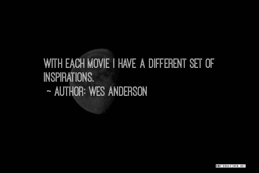 Wes Anderson Quotes: With Each Movie I Have A Different Set Of Inspirations.