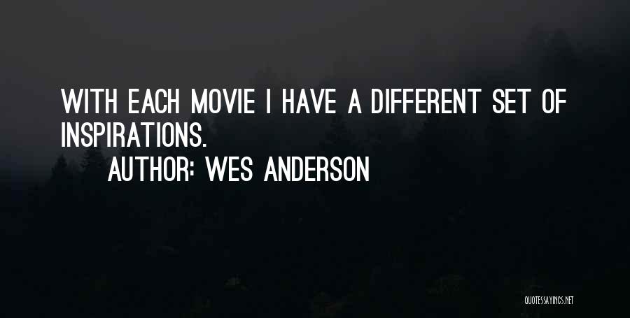Wes Anderson Quotes: With Each Movie I Have A Different Set Of Inspirations.