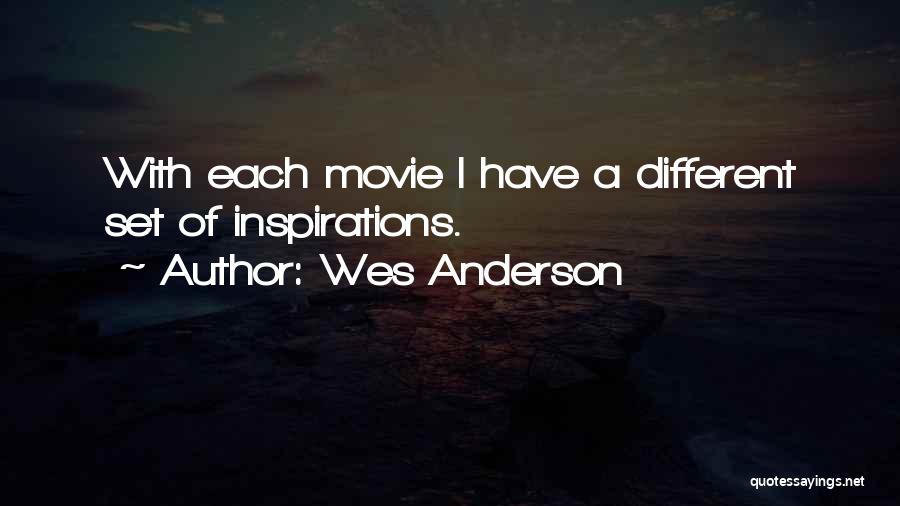 Wes Anderson Quotes: With Each Movie I Have A Different Set Of Inspirations.