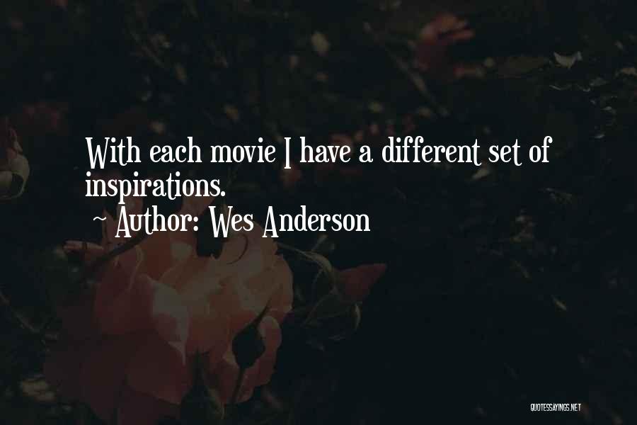 Wes Anderson Quotes: With Each Movie I Have A Different Set Of Inspirations.