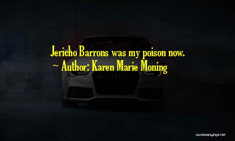 Karen Marie Moning Quotes: Jericho Barrons Was My Poison Now.
