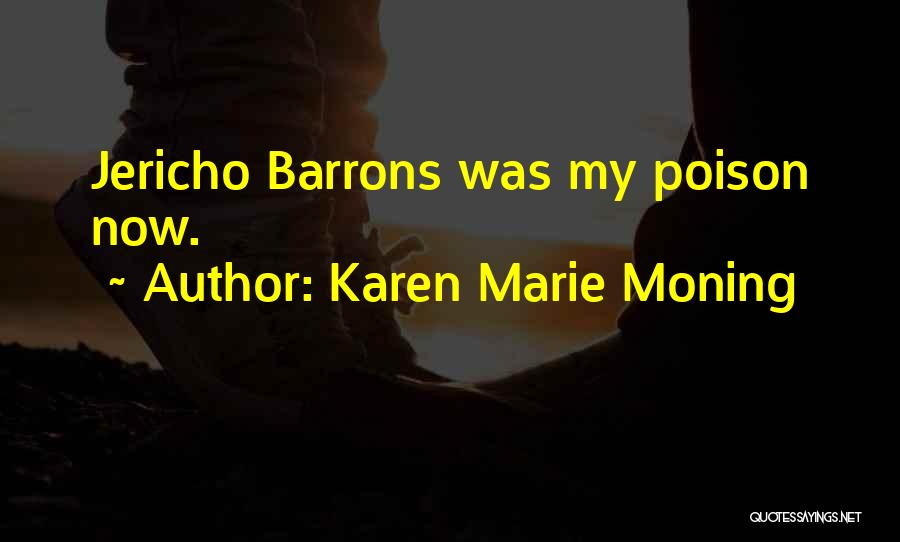 Karen Marie Moning Quotes: Jericho Barrons Was My Poison Now.