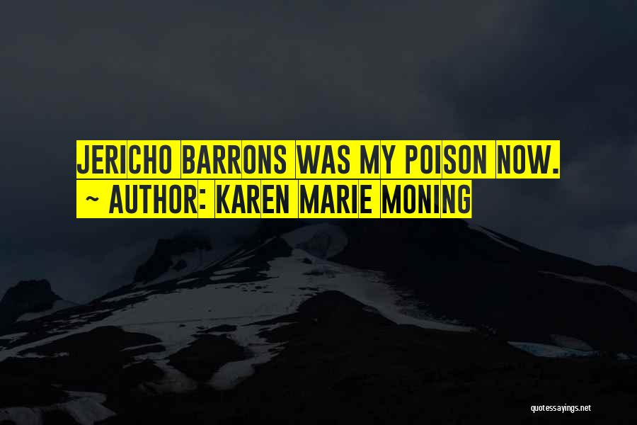 Karen Marie Moning Quotes: Jericho Barrons Was My Poison Now.