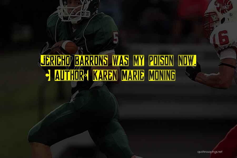 Karen Marie Moning Quotes: Jericho Barrons Was My Poison Now.