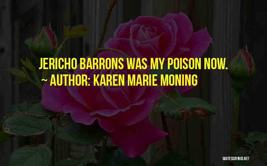 Karen Marie Moning Quotes: Jericho Barrons Was My Poison Now.