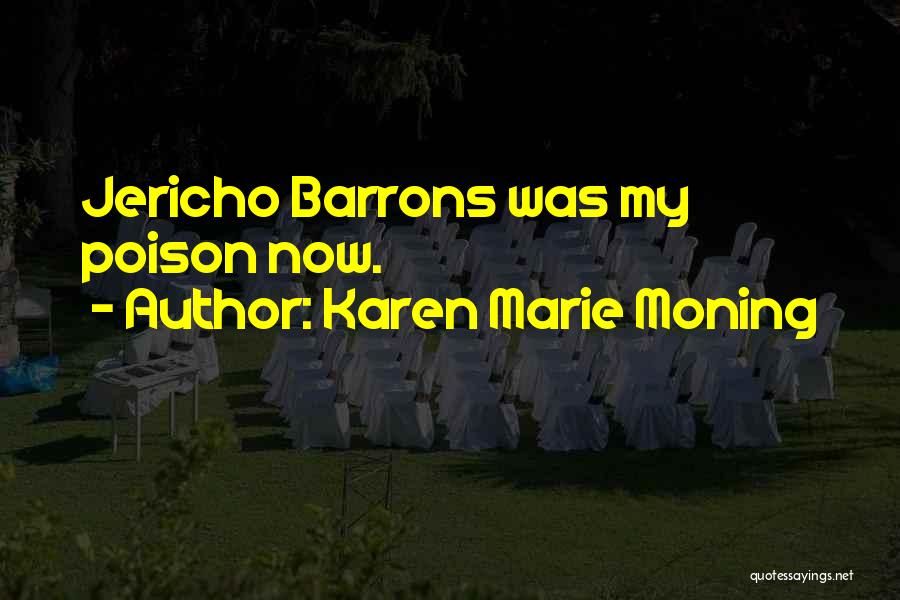 Karen Marie Moning Quotes: Jericho Barrons Was My Poison Now.