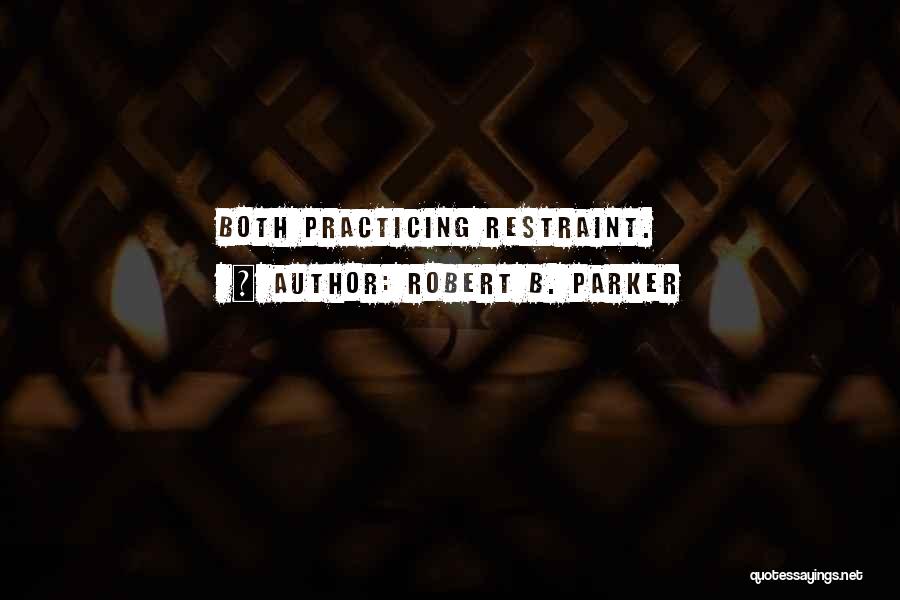 Robert B. Parker Quotes: Both Practicing Restraint.