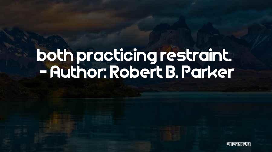 Robert B. Parker Quotes: Both Practicing Restraint.