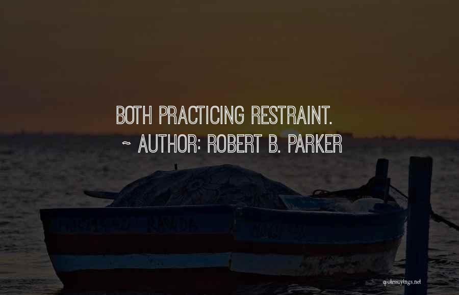 Robert B. Parker Quotes: Both Practicing Restraint.