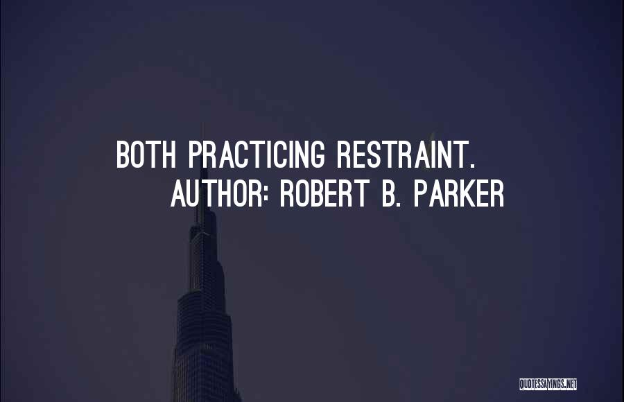 Robert B. Parker Quotes: Both Practicing Restraint.