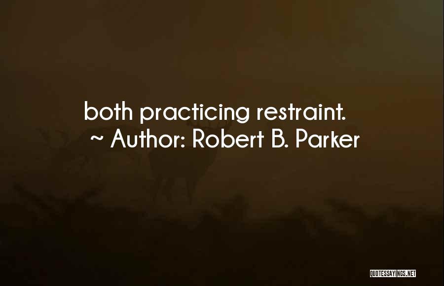 Robert B. Parker Quotes: Both Practicing Restraint.