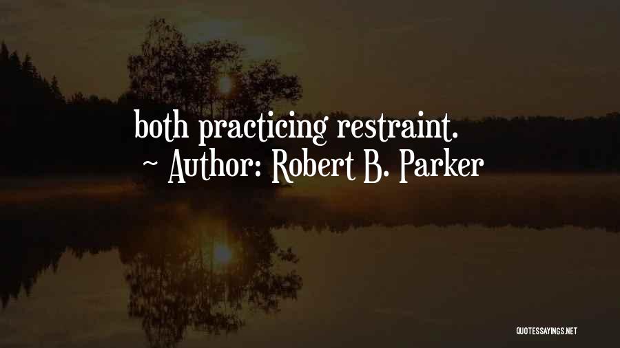 Robert B. Parker Quotes: Both Practicing Restraint.