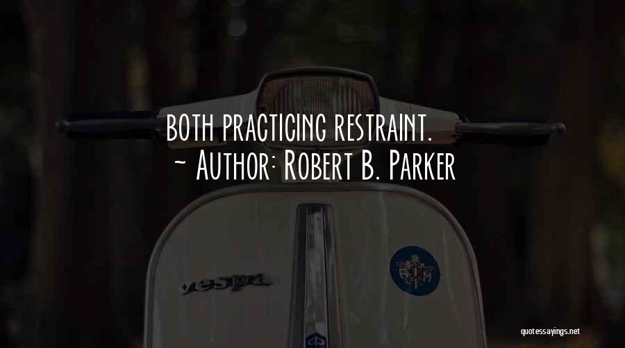 Robert B. Parker Quotes: Both Practicing Restraint.