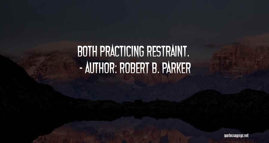 Robert B. Parker Quotes: Both Practicing Restraint.