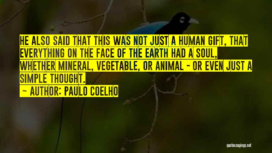 Paulo Coelho Quotes: He Also Said That This Was Not Just A Human Gift, That Everything On The Face Of The Earth Had