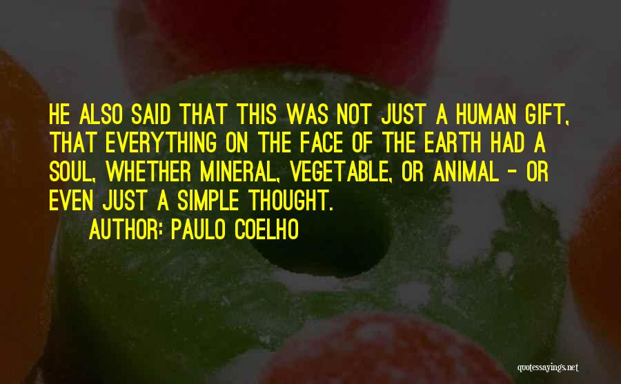 Paulo Coelho Quotes: He Also Said That This Was Not Just A Human Gift, That Everything On The Face Of The Earth Had