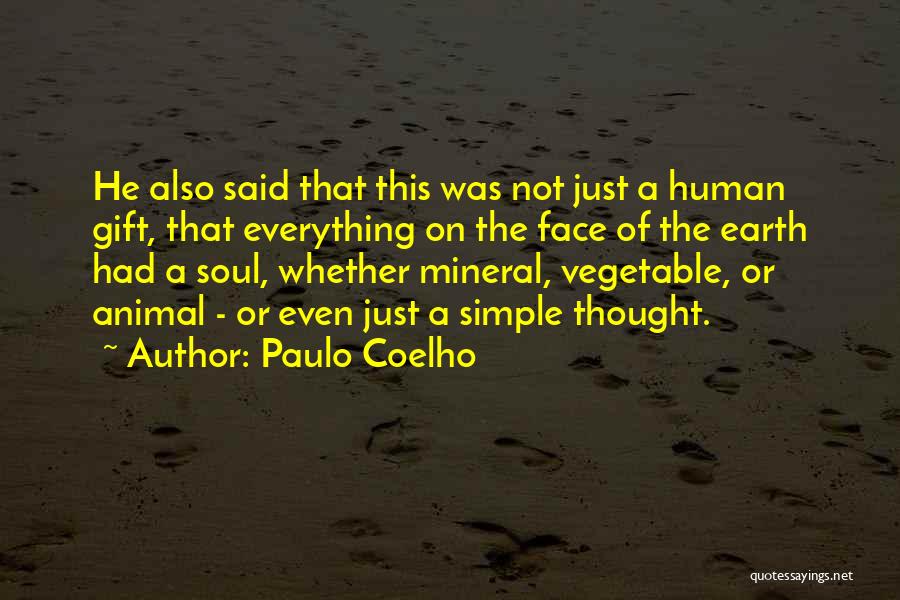 Paulo Coelho Quotes: He Also Said That This Was Not Just A Human Gift, That Everything On The Face Of The Earth Had