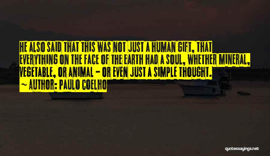 Paulo Coelho Quotes: He Also Said That This Was Not Just A Human Gift, That Everything On The Face Of The Earth Had