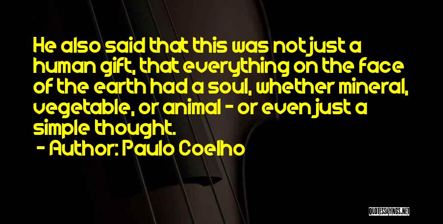Paulo Coelho Quotes: He Also Said That This Was Not Just A Human Gift, That Everything On The Face Of The Earth Had